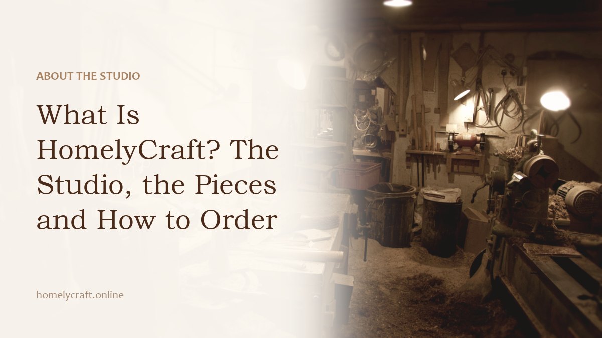 What Is HomelyCraft? The Studio, the Pieces and How to Order